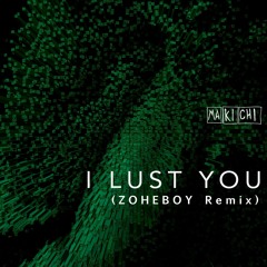 I Lust You (ZOHEBOY REMIX)