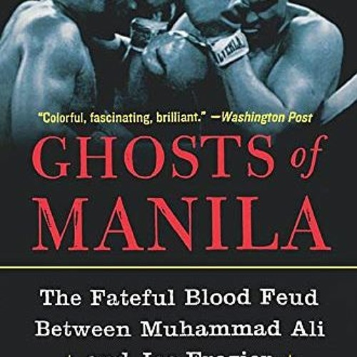 Get EBOOK 💞 Ghosts of Manila: The Fateful Blood Feud Between Muhammad Ali and Joe Fr