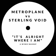 Metroplane Vs Sterling Void - "It's Alright Where I Am" Mashup