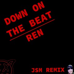 Ren - Down on the Beat (JSM Remix)