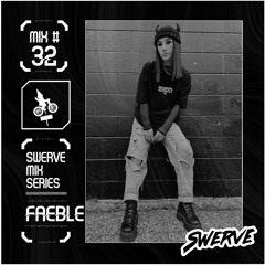 Faeble- Swerve Mix Series #32