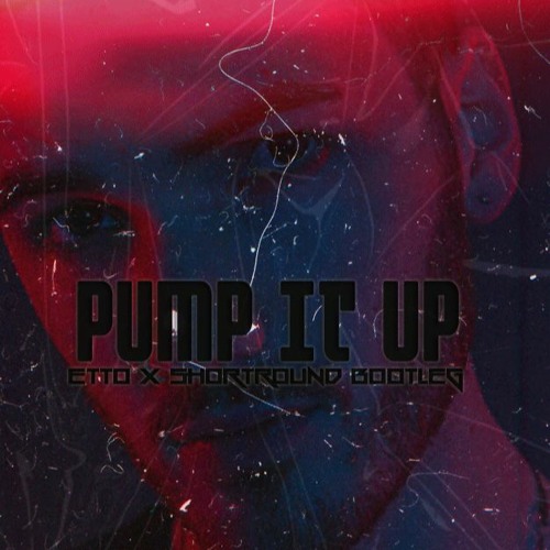 Pump It Up [Etto x Shortround Bootleg] *SKIP TO 30SECS*