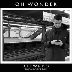 Oh Wonder - All We Do (Simon Doty Remix)FREE DOWNLOAD