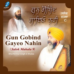 Salok Mahala 9 | Bhai Nirmal Singh Ji Khalsa | Gun Gobind Gayeo Nahin | Gurbani
