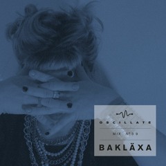 Oscillate Mix #39 - Bakläxa