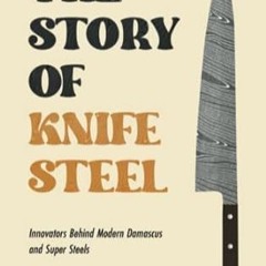 🌲[EPUB & PDF] The Story of Knife Steel Innovators Behind Modern Damascus and Super S