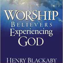 [View] KINDLE 📍 Worship: Believers Experiencing God by Henry Blackaby [EBOOK EPUB KI