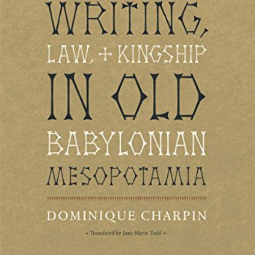 ACCESS EBOOK 🗂️ Writing, Law, and Kingship in Old Babylonian Mesopotamia by  Dominiq