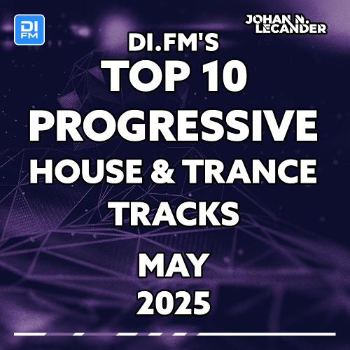 DI.FM Top 10 Progressive House & Trance Tracks May 2025