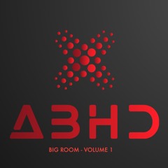 ABHD - BIG ROOM - VOLUME 1