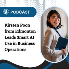 Kirsten Poon from Edmonton Leads Smart AI Use in Business Operations