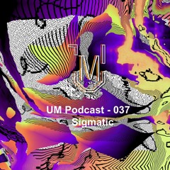 UM Podcast - 037 Sigmatic