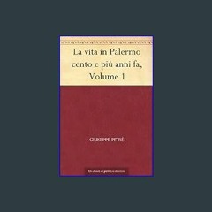Read eBook [PDF] 📖 La vita in Palermo cento e più anni fa, Volume 1 (Italian Edition)     Kindle E