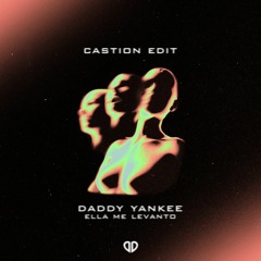 Daddy Yankee - Ella Me Levanto (Castion Edit)