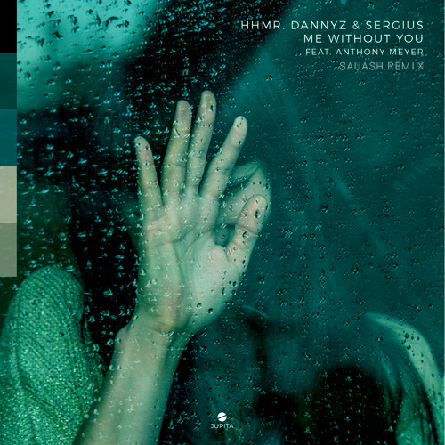 HHMR, DannyZ, Sergius ft. Anthony Meyer - Me Without You (Sauash Remix)
