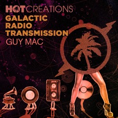 Hot Creations Galactic Radio Transmission 029 by Guy Mac