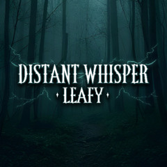LEAFY - DISTANT WHISPER (FREE DL)