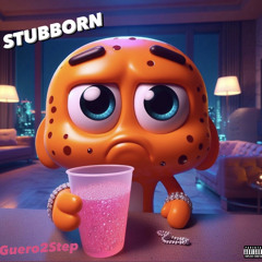 Stubborn - Guero2Step