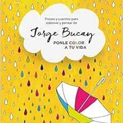 [ACCESS] [PDF EBOOK EPUB KINDLE] Ponle color a tu vida: Frases y cuentos para colorear y pensar (Spa