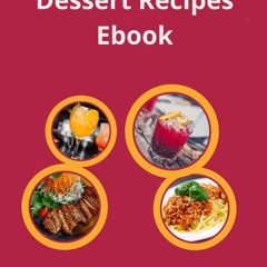 [❤PDF❤ (⚡READ⚡) ONLINE] Dessert Recipes Ebook (Cookbook 15)