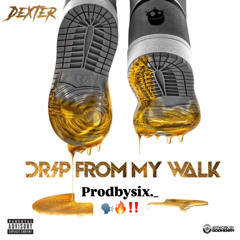 @PRODBYBSIX_ - DRIP FROM MY WALK