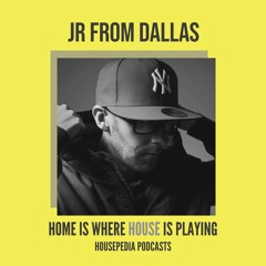 Home Is Where House Is Playing 92 [Housepedia Podcasts] I JR From Dallas