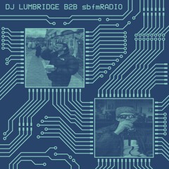 DJ LUMBRIDGE B2B sbfmRADIO