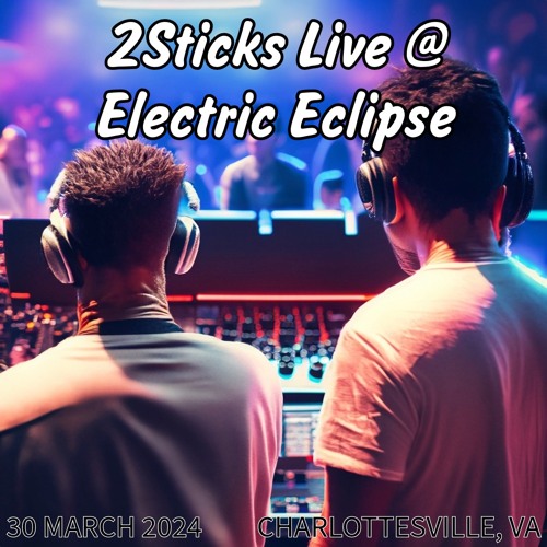 2Sticks Live at Electric Eclipse 2024