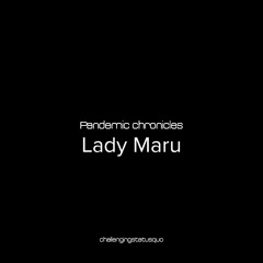 Pandemic chronicles - Lady Maru
