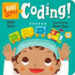 [Access] [EBOOK EPUB KINDLE PDF] Baby Loves Coding! (Baby Loves Science) by  Ruth Spiro &  Irene