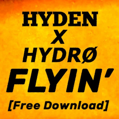 HYDRØ X HYDEN - Flyin' [Free Download] (Click Buy)