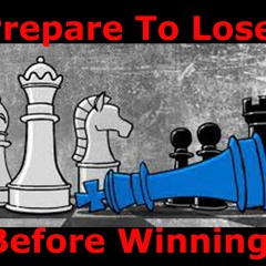 Prepare To Lose Before Winning