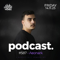 Club Mood Vibes Podcast #587 ─ Aeonark 🇹🇳