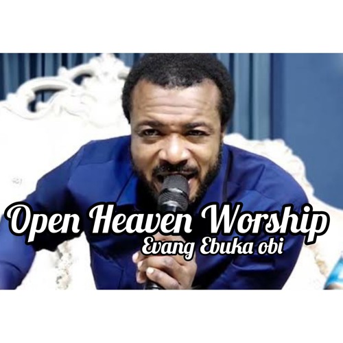 Stream Open Heaven worship by Evang Ebuka Obi | Listen online for free ...