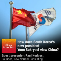 Ep64: How does South Korea’s new president Yoon Suk-yeol view China?