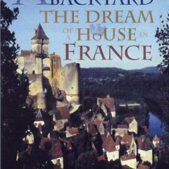 ACCESS EBOOK EPUB KINDLE PDF A Castle in the Backyard: The Dream of a House in France by  Betsy Drai