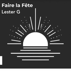 Faire La Fête - Lester G ( Original Mix )