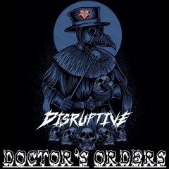 DISRUPTIVE - DOCTOR'S ORDERS [FREE DL]