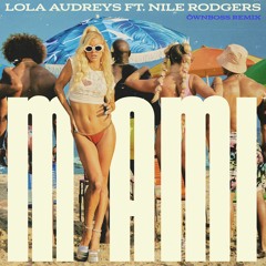 Lola Audreys ft. Nile Rodgers - Miami (Öwnboss Remix)