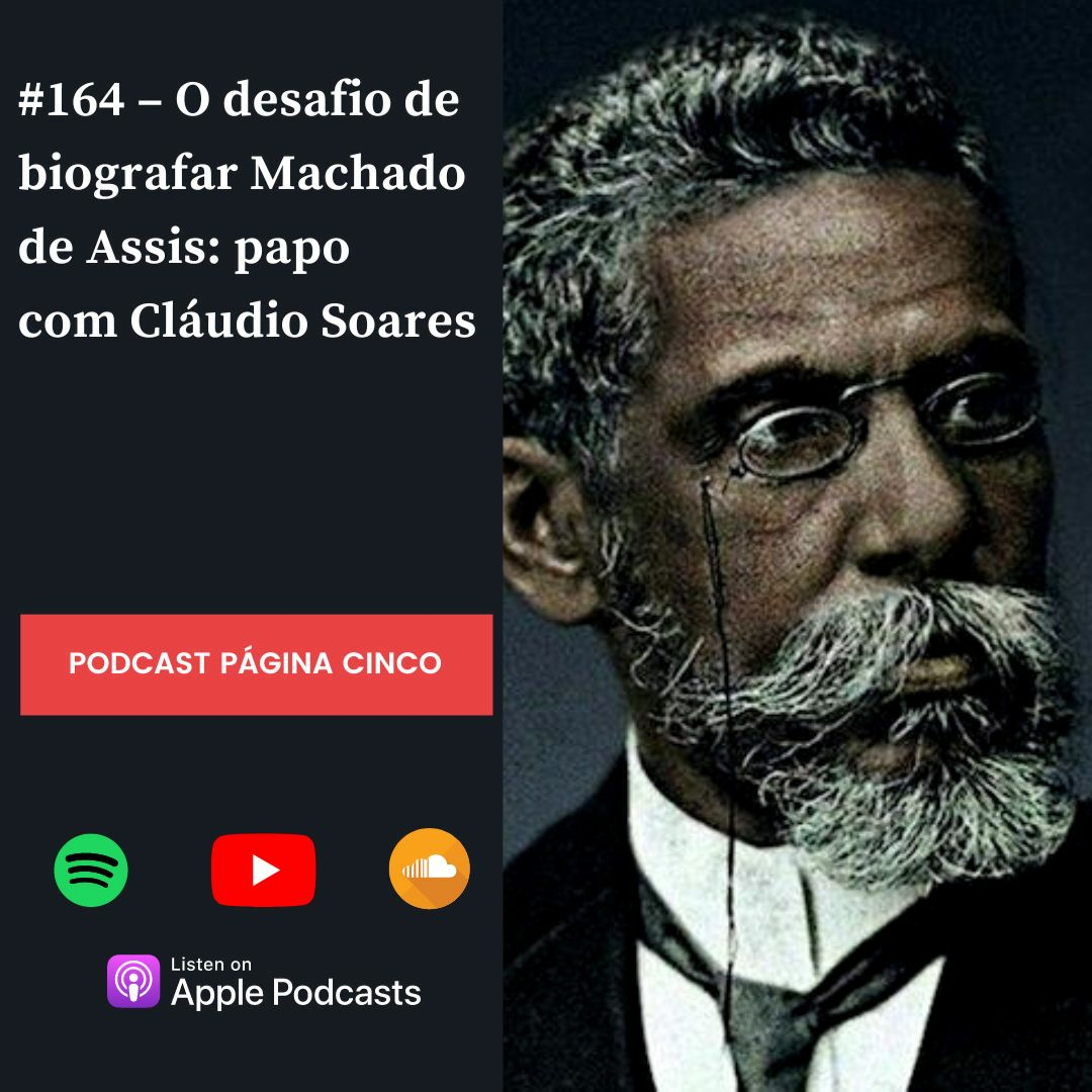 #164 – O desafio de biografar Machado de Assis