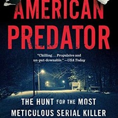 [GET] KINDLE 📁 American Predator: The Hunt for the Most Meticulous Serial Killer of