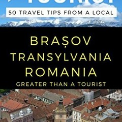 [DOWNLOAD] EBOOK 📄 Greater Than a Tourist – Brosov Romania: 50 Travel Tips from a Lo