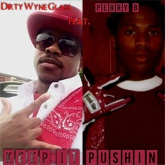 Keep It Pushin' By Dirty Wyne Glass feat. Perry B