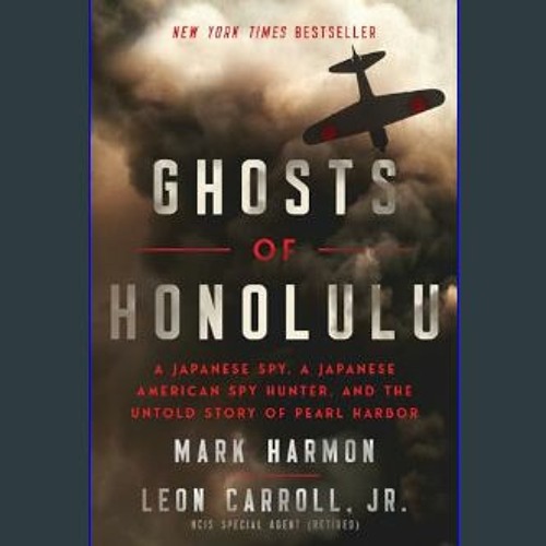 Read$$ 📖 Ghosts of Honolulu: A Japanese Spy, A Japanese American Spy Hunter, and the Untold Story