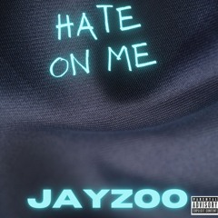Hate on me