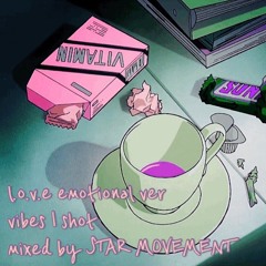L.O.V.E EMOTIONAL Ver Vibes 1 Shot Mixed By STAR MOVEMENT