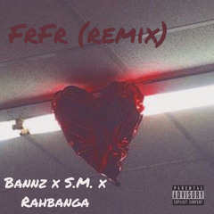 FRFR - Bannz x S.M x Rahbanga
