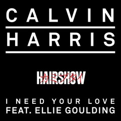 Calvin Harris feat. Ellie Goulding - I Need Your Love (Hairshow Bootleg)