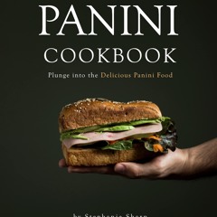⚡PDF❤ Panini Cookbook: Plunge into the Delicious Panini Food