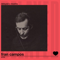 Delayed with... Fran Campos [Delayed x Mostra]